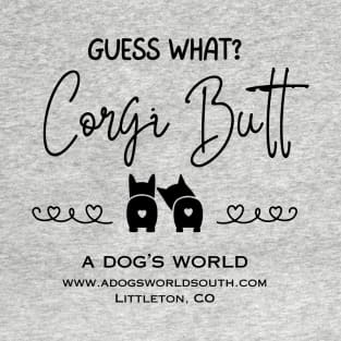 Guess What?  Corgi Butt (Back) - A Dog's World - Corgi Breed T-Shirt